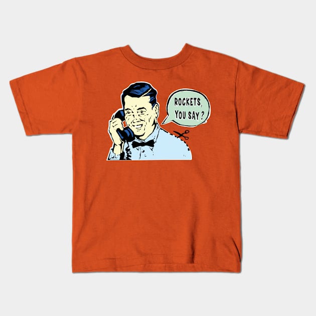 Rockets, You Say? Kids T-Shirt by callingtomorrow